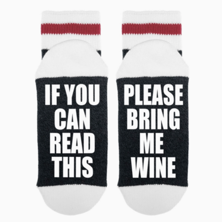 "If You Can Read This, Please Bring Me Wine"- Socks